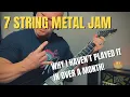 7 String Metal Jam After a Month of Not Playing It