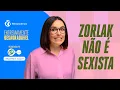 Lagu Zorlak não é sexista - Extremamente Desagradável