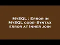 MySQL Error in MySQL code - Syntax error at Inner join
