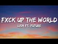 Download Lagu LISA - FXCK UP THE WORLD (Lyrics) ft. Future