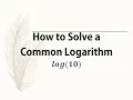 How to Solve a Common Logarithm log 10