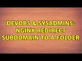 DevOps SysAdmins nginx redirect subdomain to a folder 2 Solutions