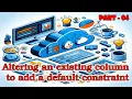 Part-4 MS SQL Tutorial in Bengali Altering an existing column to add a default constraint