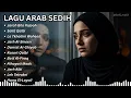 Download Lagu Full Album Lagu Arab Sedih Patah Hati 2025 | Arabic Sad Songs Playlist
