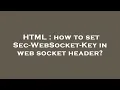 HTML how to set Sec-WebSocket-Key in web socket header