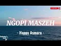 Download Lagu HAPPY ASMARA - NGOPI MASZEH (Lirik Lagu / Lyrics) Feat. RASTAMANIEZ