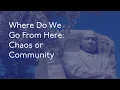 Where Do We Go From Here Chaos or Community