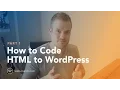 How to Code HTML to WordPress - Part 1