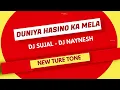Lagu Duniya Hasino Ka Mela (New Ture Tone )Dj Sujal- Dj Naynesh