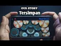 OUR STORY - Tersimpan || Real Drum Cover
