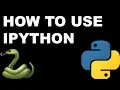 How To Use IPython - IPython QUICK TUTORIAL
