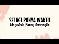 Download Lagu Ade Govinda, Sammy Simorangkir - Selagi Punya Waktu ( Lirik Lagu )