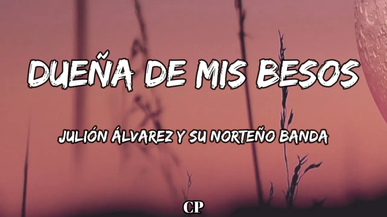 Julión Álvarez Y Su Norteño Banda - Dueña de Mis Besos (LETRA) Julión Álvarez Y Su Norteño Banda - Dueña de Mis Besos (LETRA)