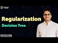 Regularization in Decision Trees Pre Pruning Post Pruning Minimal Cost Complexity Pruning