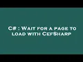 C Wait for a page to load with CefSharp