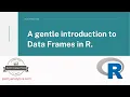 A gentle introduction to Data Frames in R