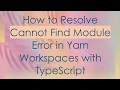 How to Resolve Cannot Find Module Error in Yarn Workspaces with TypeScript