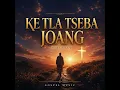 Ke Tla Tseba Joang (Sefela 137)
