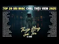 Lagu Nhạc Chill Tâm Trạng - Nhạc Trẻ Tuyển Chọn Hay Nhất 2025 | Nhạc Trẻ Ballad Việt Hay Nhất 2025