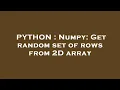 PYTHON Numpy Get random set of rows from 2D array
