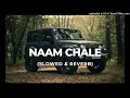 Naam Chale (Slowed & Reverb) | Vikram Sarkar | Naam Chale Slowed and Reverb Song