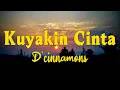 Download Lagu D'Cinnamons - Ku Yakin Cinta ( LIRIK )