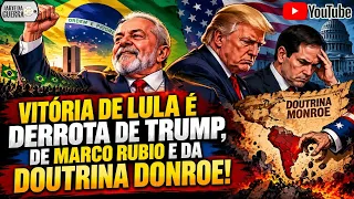 Vitória de Lula é Derrota de Trump, de Marco Rubio e da Doutrina Donroe!
