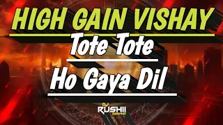tote tote ho gaya dil high gain deejay rushii darwha