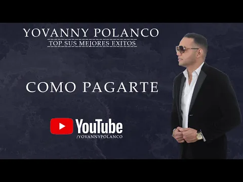 Download MP3 Yovanny Polanco - Como Pagarte (Mix De Sus Más Grandes Éxitos)