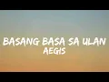 Aegis - Basang Basa Sa Ulan (Lyrics)