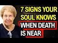 7 Signs Your Soul Knows When Death Is Near - Dolores Cannon s Insight Will Change Everything