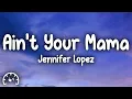 Download Lagu Jennifer Lopez - Ain't Your Mama (Lyrics)
