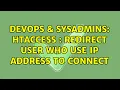 DevOps SysAdmins htaccess redirect user who use ip address to connect 2 Solutions