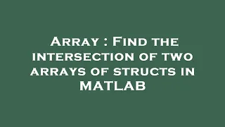 Array Find the intersection of two arrays of structs in MATLAB
