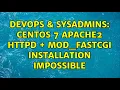 DevOps SysAdmins CentOS 7 apache2 httpd mod - fastcgi installation impossible