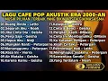 Lagu KUMPULAN LAGU POP AKUSTIK VIBES CAFE INDONESIA 2000-AN TERPOPULER | NOSTALGIA MASA SMA