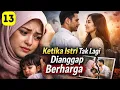 Lagu Part 13 Ketika Istri Tak Lagi Dianggap Berharga
