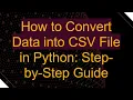How to Convert Data into CSV File in Python Step-by-Step Guide