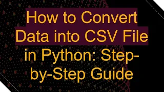 How to Convert Data into CSV File in Python Step-by-Step Guide