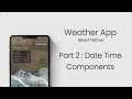 Making Date and Time Components Weather App in React Native Part 2