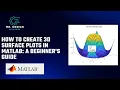 How to Create 3D Surface Plots in MATLAB A Beginner s Guide
