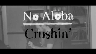 - No Aloha - Crushin vid -
