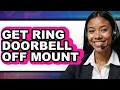 How to Get Ring Doorbell Off Mount Full Guide