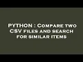 PYTHON Compare two CSV files and search for similar items