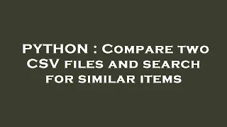 PYTHON Compare two CSV files and search for similar items