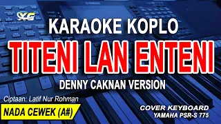 Download DENNY CAKNAN - KARAOKE TITENI LAN ENTENI (NADA WANITA) - Cipt : Latif Nur Rohman MP3