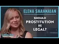 Elena Shahnaian Should prostitution be legal