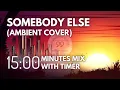 Download Lagu Somebody Else (ambient cover) 15 Min Version - ambient \u0026 calm/study music 💛