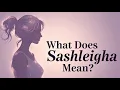 What is the Meaning of Sashleigha
