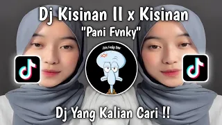 Download DJ KISINAN 2 X KISINAN REMIX FULL BASS VIRAL TIKTOK BY PANI FVNKY MP3